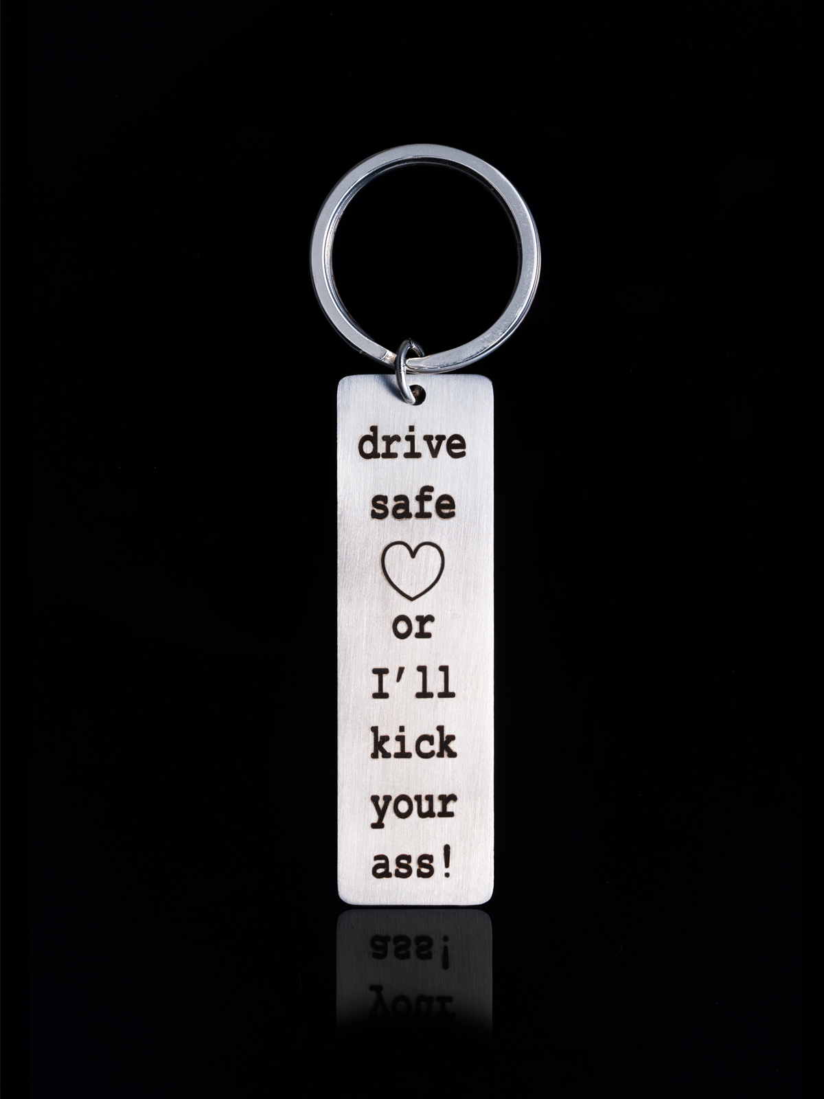 Drive Safe or I'll Kick Your Ass Keychain